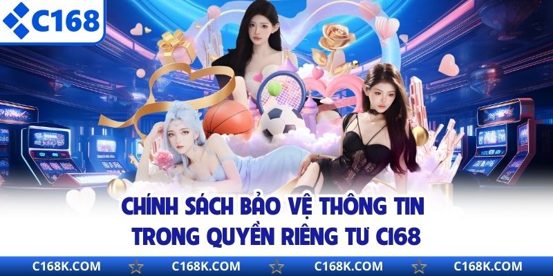 Chính sách bảo vệ thông tin trong quyền riêng tư C168